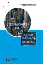 Okładka - Steganografia cyfrowa. Sztuka ukrywania informacji - Volodymyr Mosorov