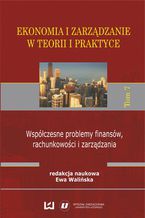 Okładka - Ekonomia i zarządzanie w teorii i praktyce. Tom 7. Współczesne problemy finansów, rachunkowości i zarządzania - Ewa Walińska