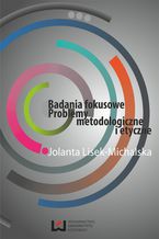 Okładka - Badania fokusowe. Problemy metodologiczne i etyczne - Jolanta Lisek-Michalska