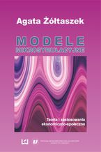 Okładka - Modele mikrosymulacyjne. Teoria i zastosowania ekonomiczno-społeczne - Agata Żółtaszek