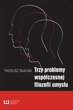 Okładka - Trzy problemy współczesnej filozofii umysłu - Tadeusz Skalski