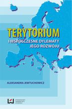 Okładka - Terytorium i współczesne dylematy jego rozwoju - Aleksandra Jewtuchowicz
