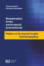 Okładka - Bezpośrednie formy partycypacji pracowniczej. Polska na tle starych krajów Unii Europejskiej - Stanisław Rudolf, Katarzyna Skorupińska