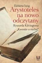 Okładka - Arystoteles na nowo odczytany. Ryszarda Kilvingtona - Elżbieta Jung
