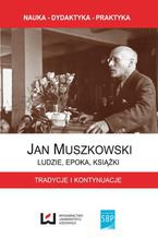 Okładka - Jan Muszkowski - ludzie, epoka, książki. Tradycje i kontynuacje - Grzegorz Czapnik, Zbigniew Gruszka, Jacek Ladorucki