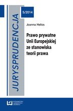 Okładka - Jurysprudencja 5. Prawo prywatne Unii Europejskiej ze stanowiska teorii prawa - Joanna Helios