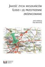 Okładka - Jakość życia mieszkańców Łodzi i jej przestrzenne zróżnicowanie - Ewa Rokicka