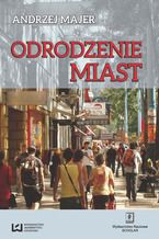 Okładka - Odrodzenie miast - Andrzej Majer