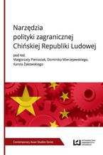 Okładka - Narzędzia polityki zagranicznej Chińskiej Republiki Ludowej - Małgorzata Pietrasiak, Dominik Mierzejewski, Karol Żakowski