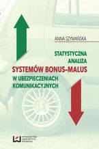 Okładka - Statystyczna analiza systemów bonus-malus w ubezpieczeniach komunikacyjnych - Anna Szymańska