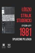 Okładka - Łódzki strajk studencki - styczeń-luty 1981. Spojrzenie po latach - Krzysztof Lesiakowski