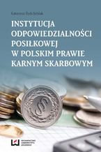 Okładka - Instytucja odpowiedzialności posiłkowej w polskim prawie karnym skarbowym - Katarzyna Rydz-Sybilak