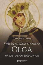 Okładka - Święta księżna kijowska Olga. Wybór tekstów źródłowych - Zofia Brzozowska