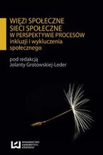 Okładka - Więzi społeczne, sieci społeczne w perspektywie procesów inkluzji i wykluczenia społecznego - Jolanta Grotowska-Leder