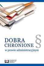 Okładka - Dobra chronione w prawie administracyjnym - Zofia Duniewska