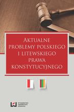Okładka - Aktualne problemy polskiego i litewskiego prawa konstytucyjnego - Dariusz Górecki