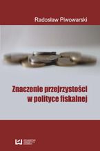 Okładka - Znaczenie przejrzystości w polityce fiskalnej - Radosław Piwowarski