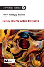 Okładka - Polscy pisarze wobec faszyzmu - Paweł Maurycy Sobczak