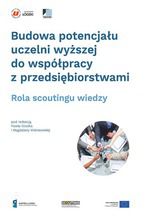 Okładka - Budowa potencjału uczelni wyższej do współpracy z przedsiębiorstwami. Rola scoutingu wiedzy - Paweł Głodek, Magdalena Wiśniewska