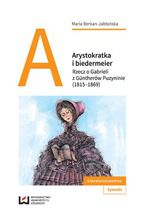 Okładka - Arystokratka i biedermeier. Rzecz o Gabrieli z Güntherów Puzyninie (1815-1869) - Maria Berkan-Jabłońska