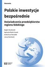 Okładka - Polskie inwestycje bezpośrednie. Doświadczenia przedsiębiorstw regionu łódzkiego - Bogdan Buczkowski, Agnieszka Kłysik-Uryszek, Anetta Kuna-Marszałek, Janusz Świerkocki
