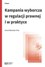 Okładka - Kampania wyborcza w regulacji prawnej i w praktyce (stan prawny na 15 lipca 2015 r.) - Anna Rakowska-Trela
