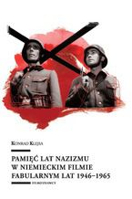 Okładka - Pamięć lat nazizmu w niemieckim filmie fabularnym lat 1946-1965 - Konrad Klejsa