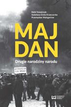 Okładka - Majdan. Drugie narodziny narodu - Rafał Kowalczyk, Swietłana Grela-Krawczenko, Przemysław Waingertner