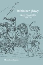 Okładka - Rabin bez głowy i inne opowieści z Chełma - Menachem Kipnis