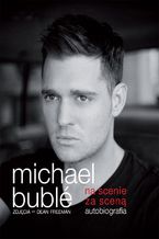 Okładka - Na scenie, za sceną. Autobiografia - Michael Bublé