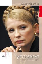 Okładka - Tymoszenko. Historia niedokończona - Maria Przełomiec