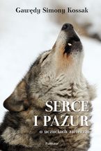 Gawędy Simony Kossak. "Serce i Pazur o uczuciach zwierząt"