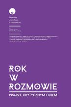 Okładka - Rok w rozmowie. Pisarze krytycznym okiem - Jarosław Czechowicz