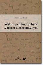 Okładka - Polskie operatory pytajne w ujęciu diachronicznym - Alina Kępińska