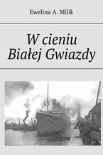 Okładka - W cieniu Białej Gwiazdy - Ewelina A. Milik