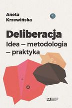Okładka - Deliberacja. Idea - metodologia - praktyka - Aneta Krzewińska