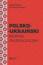 Okładka - Polsko-ukraiński słownik frazeologiczny - Agata Piasecka, Ija Tulina-Blumental