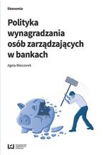 Okładka - Polityka wynagradzania osób zarządzających w bankach - Agata Wieczorek