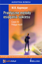 Okładka - Praktyczne metody osiągania sukcesu  Część 4 - M.R. Kopmeyer