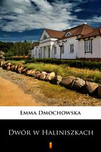Okładka - Dwór w Haliniszkach - Emma Dmochowska
