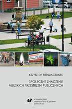 Okładka - Społeczne znaczenie miejskich przestrzeni publicznych - Krzysztof Bierwiaczonek