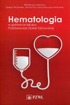 Okładka - Hematologia w gabinecie lekarza Podstawowej Opieki Zdrowotnej - Anna Korycka-Wołowiec, Dariusz Wołowiec, Iwona Hus