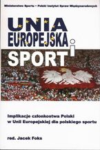 Okładka - Unia Europejska i sport - Jacek Foks, Robert Siekman, Janusz Grzyb, Wiktor Cajsel, Magdalena Kędzior, Jack Anderson, Rafał Piechota, Konstancja Piątkowska, Małgorzata Cejmer, Wojciech Lubawski, Cezary Grzanka, Piotr Stronkowski, Piotr Krasuski, Jakub Kalinowski, Piotr Kurpios