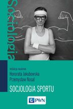 Okładka - Socjologia sportu - Honorata Jakubowska, Przemysław Nosal