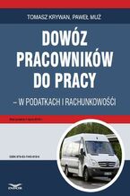 Okładka - Dowóz pracowników do pracy - w podatkach i rachunkowości - Tomasz Krywan, Paweł Muż