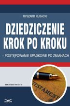 Okładka - Dziedziczenie krok po kroku - postępowanie spadkowe po zmianach - Ryszard Kubacki