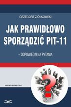 Okładka - Jak prawidłowo sporządzić PIT-11 - odpowiedzi na pytania - Grzegorz Ziółkowski