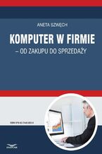 Okładka - Komputer w firmie - od zakupu do sprzedaży - Aneta Szwęch