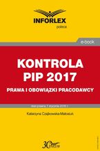 Okładka - KONTROLA PIP 2017 prawa i obowiązki - Katarzyna Czajkowska-Matosiuk