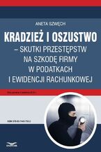 Okładka - Kradzież i oszustwo - skutki przestępstw na szkodę firmy w podatkach i ewidencji rachunkowej - Aneta Szwęch